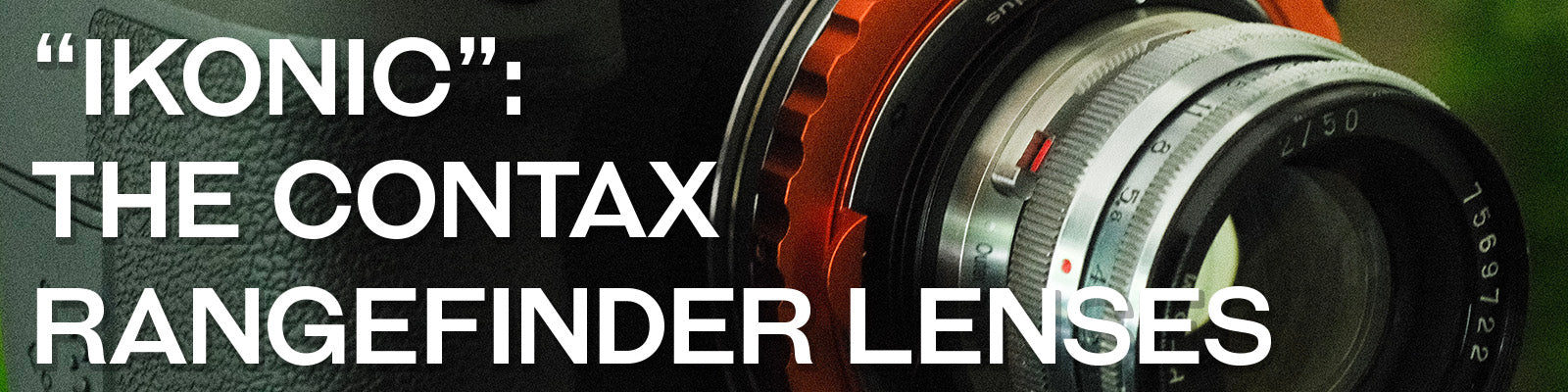 "Ikonic": The Contax Rangefinder Lenses