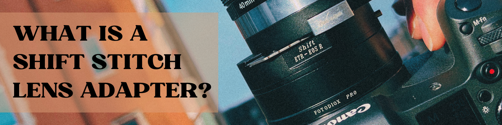 What is a Shift Stitch Lens Adapter?